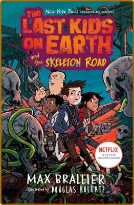 The Last Kids on Earth and the Skeleton Road by Max Brallier  _c1bafdc37ce3bba97de1ab789aef6832