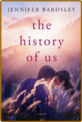 The History of Us  a novel - Jennifer Bardsley