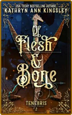 Of Flesh  Bone Tenebris  An O - Kathryn Ann Kingsley