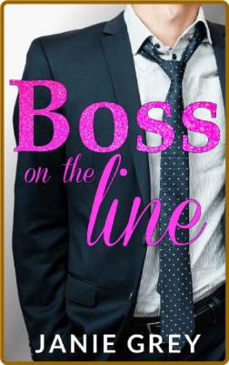 Boss on the Line   A billionair - Janie Grey