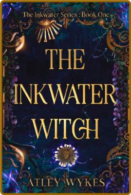 The Inkwater Witch   A Spicy En - Atley Wykes