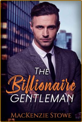 The Billionaire Gentleman  An A - MacKenzie Stowe _9da50f9ede7729386981e0c66553bf6d