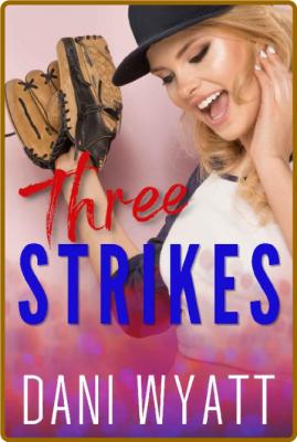 Three Strikes - Dani Wyatt _55be960e7257b09bd037190f50f55f7c