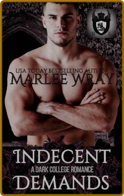 Indecent Demands  A Dark Colleg - Marlee WRay _bb9fb60a56f5a4ee30fbc0375a0fb3a7