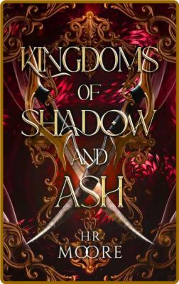 Kingdoms of Shadow and Ash - HR Moore