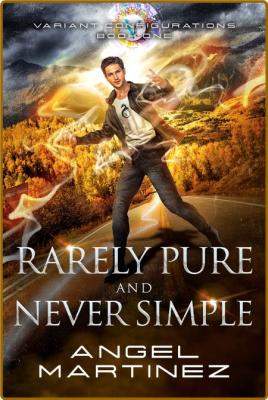 Rarely Pure and Never Simple - Angel Martinez