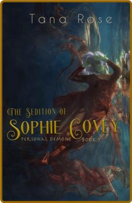 The Sedition of Sophie Covey  A - Tana Rose