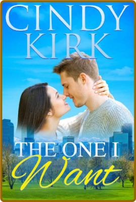 The One I Want  A captivating f - Cindy Kirk