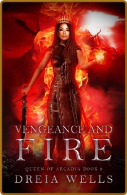 Vengeance and Fire - Dreia Wells
