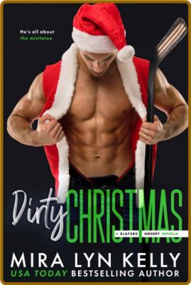 Dirty Christmas  A Slayers Hock - Mira Lyn Kelly