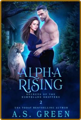 Alpha Rising  a Paranormal Shif - A S  Green _d40cc288870fae41974fe085f86263d2