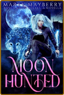 Moon Hunted  A Raven Moon Wolve - Marty Mayberry