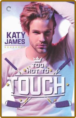 Too Hot to Touch (Firebirds) - Katy James