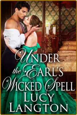 Under the Earl's Wicked Spell  - Lucy Langton