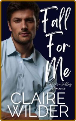 Fall For Me  A Brother's Best F - Claire Wilder