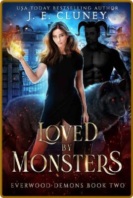 Loved by Monsters (Everwood Dem - J E  Cluney