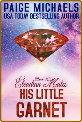 His Little Garnet - Paige Michaels _6ee3eae69068b1303c284f74b99ff03f