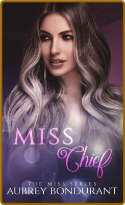 Miss Chief (The Miss Series Boo - Aubrey Bondurant _3d56f57dba58a4096c6e2258a9279861