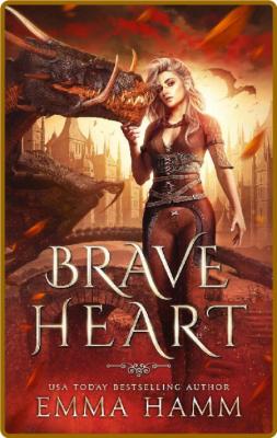 Brave Heart  A Dragon Romance  - Emma Hamm _11d1f82559410145f6af778802b7eb92