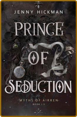 Prince of Seduction  A Myths of - Jenny Hickman