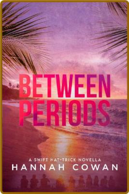 Between Periods - Hannah Cowan