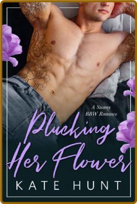 Plucking Her Flower (The Man Fo - Kate Hunt