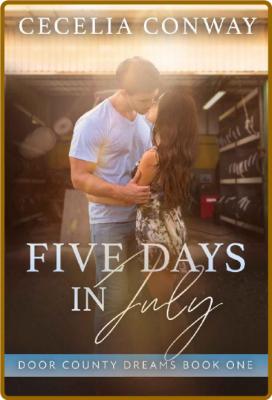 Five Days in July  - Cecelia Conway