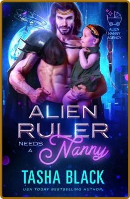 Alien Ruler Needs a Nanny  Alie - Tasha Black