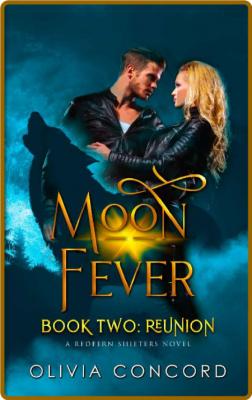 Reunion  Moon Fever Book Two R - Olivia Concord