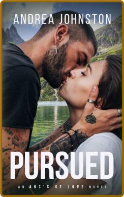 Pursued  An ABCs of Love Novel - Andrea Johnston _2550e59841b5ce36c3984cdff104b527