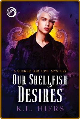 Our Shellfish Desires - K L  Hiers