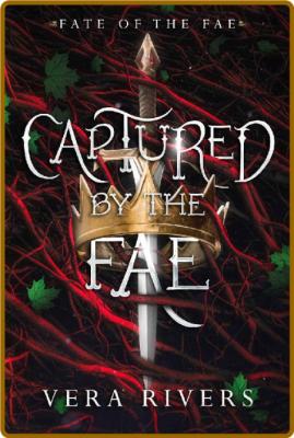 Captured by the Fae (Fate of th - Vera Rivers