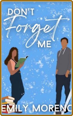 Don't Forget Me (Me Series Book - Emily Moreno _68f8b45da838b065468e17b7cb94ebfd