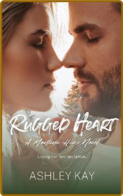 Rugged Heart  Montana Heirs 3 - Ashley Kay