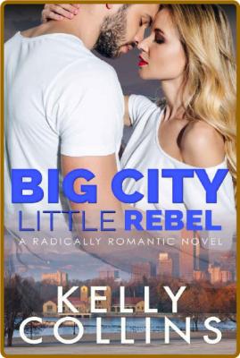 Big City Little Rebel - Kelly Collins