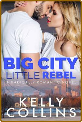 Big City Little Rebel - Kelly Collins _d187a6bc4c59347298e795697d131785