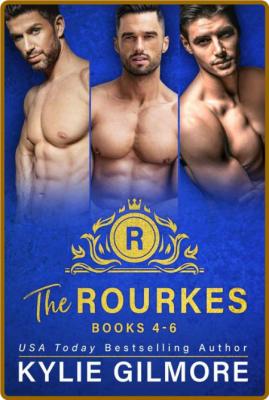 The Rourkes Boxed Set Books 4-6 - Kylie Gilmore