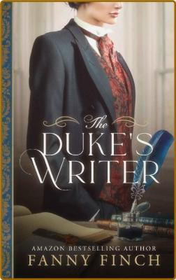 The Duke's Writer  Sweet Histor - Fanny Finch _66b42629bdd893f3d754d5e691d9a9d0