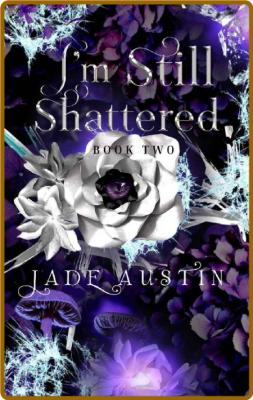 I'm Still Shattered  Book Two i - Jade Austin _5e4517abf1236faae6499ade637032de