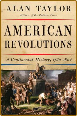 American Revolutions  A Continental History, 1750-1804 by Alan Taylor  _94ede22cb58c99742891cd194525607b