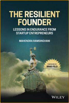 The Resilient Founder - Lessons in Endurance from Startup Entrepreneurs