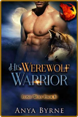 His Werewolf Warrior  Gay Mpreg - Anya Byrne