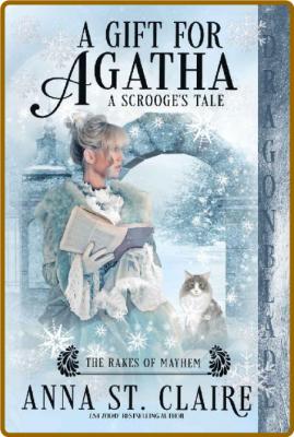 A Gift for Agatha  A Regency Hi - Anna St  Claire