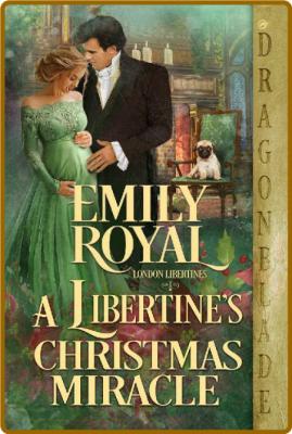 A Libertine's Christmas Miracle - Emily Royal