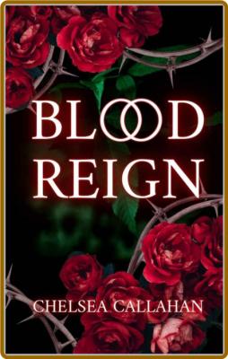 Blood Reign - Chelsea Callahan
