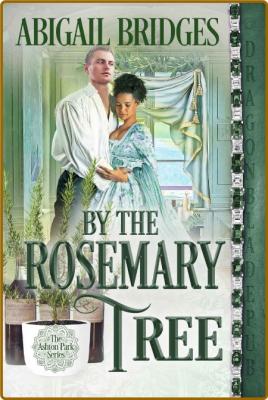 By the Rosemary Tree  A Regency - Abigail Bridges