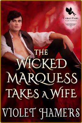 The Wicked Marquess Takes a Wif - Violet Hamers