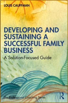 Developing and Sustaining a Successful Family Business - A Solution-focused Guide _aefbf4e6235f7c30d7a0c65ae64af5c5