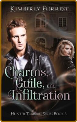 Charms, Guile, and Infiltration - Kimberly Forrest _3fa05b8259a3f7a7948da7a6f3d932f3