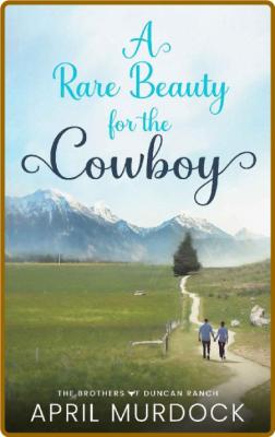 A Rare Beauty for the Cowboy (T - April Murdock